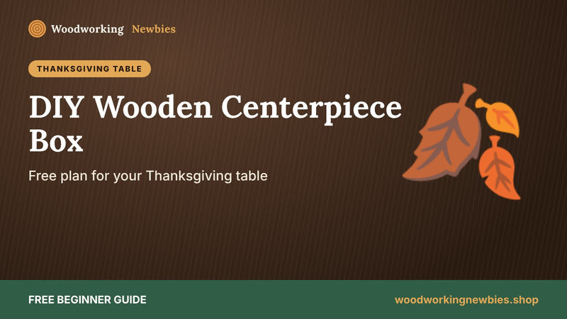 DIY Wooden Centerpiece Box for Your Thanksgiving Table (Free Plan with Cut List)